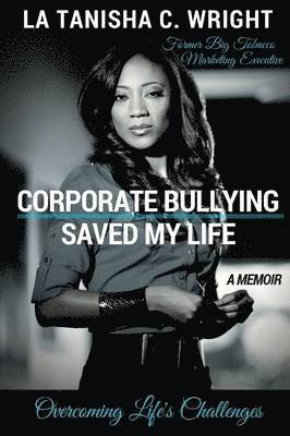 bokomslag Corporate Bullying Saved My Life: Overcoming Life's Challenges