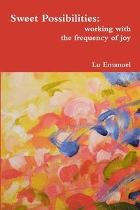 bokomslag Sweet Possibilities: Working with the Frequency of Joy