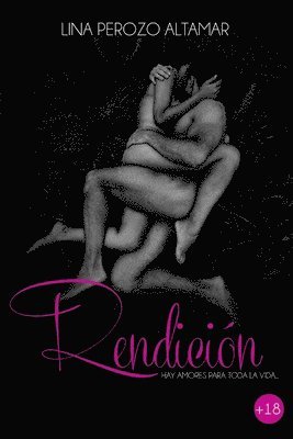 Rendicion: Hay Amores Para Toda La Vida 1