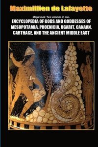 bokomslag Mega Book: Encyclopedia of Gods and Goddesses of Mesopotamia Phoenicia, Ugarit, Canaan, Carthage, and the Ancient Middle East