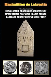 bokomslag Encyclopedia of Gods and Goddesses of Mesopotamia Phoenicia, Ugarit, Canaan, Carthage, and the Ancient Middle East. Vol.I