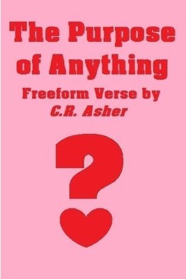 C.R. Asher, C. R. Asher - Purpose of Anything, Häftad