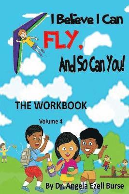 I Believe I Can Fly and So Can You! the Workbook Volume 4 1