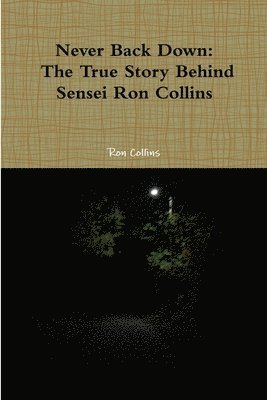 bokomslag Never Back Down the True Story Behind Sensei Ron Collins