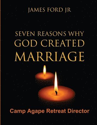 bokomslag Seven Reasons Why God Created Marriage - Camp Agape Retreat Director