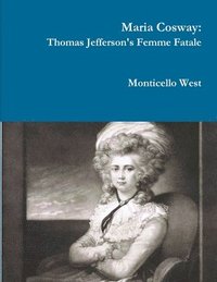 bokomslag Maria Cosway: Thomas Jefferson's Femme Fatale or Failed Miniaturist Artist?