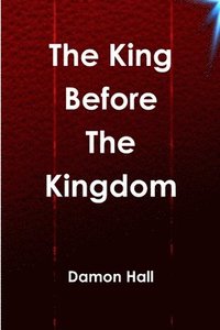 bokomslag The King Before The Kingdom