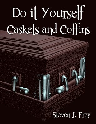 Do it Yourself Caskets and Coffins