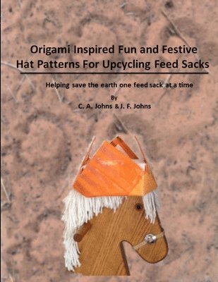 Origami Inspired Fun & Festive Hat Patterns for Upcycling Feed Sacks 1