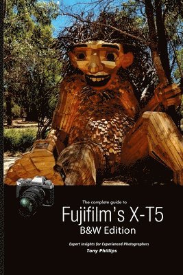 Tony Phillips - Complete Guide to Fujifilm's X-T5 (B&W Edition), Häftad