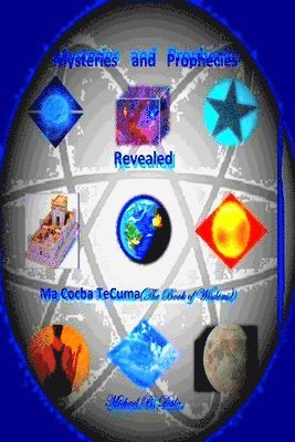 Michael Dale - Mysteries and Prophecies Revealed-Ma Cocba Te Cuma (the Book of Wisdom), Häftad