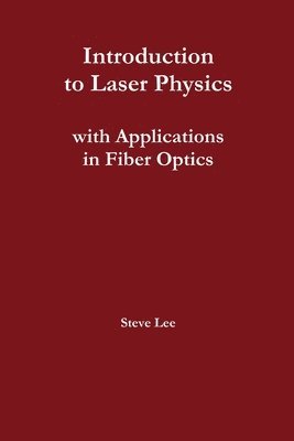 Introduction to Laser Physics with Applications in Fiber Optics 1