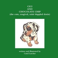 bokomslag Cici and Chocolate Chip (the Cute, Magical, Mini Dappled Doxie)