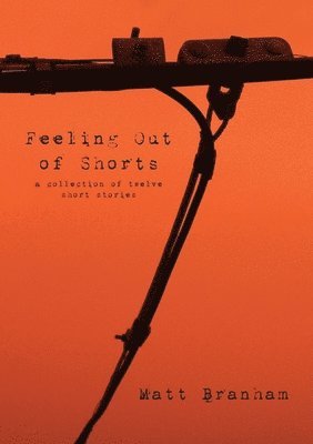 bokomslag Feeling Out of Shorts: A Collection of Twelve Short Stories