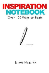 bokomslag Inspiration Notebook: Over 100 Ways to Begin