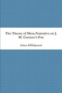 bokomslag The Theory of Meta-Narrative on J. M. Coetzee's Foe
