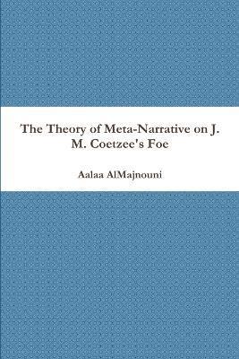 bokomslag The Theory of Meta-Narrative on J. M. Coetzee's Foe