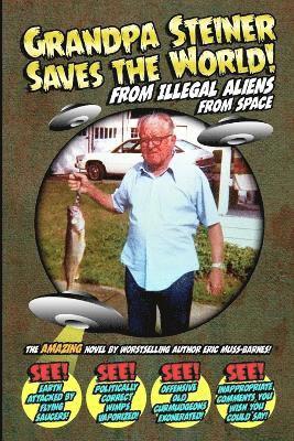 Eric Muss-Barnes - Grandpa Steiner Saves the World (from Illegal Aliens (from Space)), Häftad