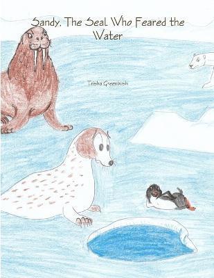 Trisha Greenbush - Sandy, the Seal Who Feared the Water, Häftad