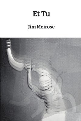 Jim Meirose - Et Tu, Häftad
