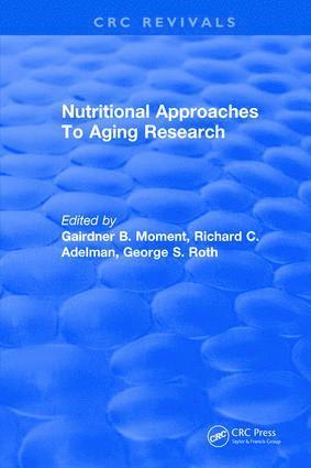Gairdner B. Moment, Richard C. Adleman, George S. Roth - Nutritional Approaches To Aging Research, Inbunden