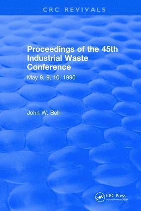 John W. Bell - Proceedings of the 45th Industrial Waste Conference May 1990, Purdue University, Inbunden