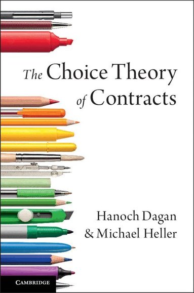 Hanoch Dagan, Michael Heller - The Choice Theory of Contracts, Häftad
