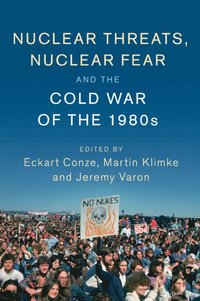 bokomslag Nuclear Threats, Nuclear Fear and the Cold War of the 1980s