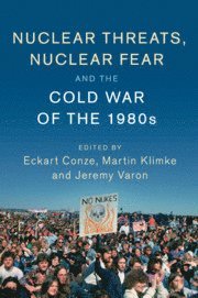 Eckart Conze, Martin Klimke, Jeremy Varon, Germany) Conze, Eckart (Philipps-Universitat Marburg, New York) Varon, Jeremy (New School for Social Research - Nuclear Threats, Nuclear Fear and the Cold War of the 1980s, Häftad