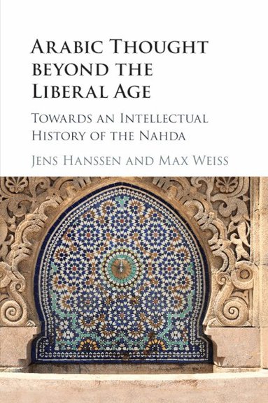 Jens Hanssen, Max Weiss - Arabic Thought beyond the Liberal Age, Häftad