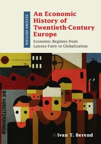 bokomslag An Economic History of Twentieth-Century Europe: Economic Regimes from Laissez-Faire to Globalization