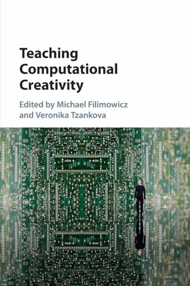 Michael Filimowicz, Veronika Tzankova - Teaching Computational Creativity, Häftad