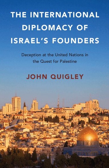 John Quigley - The International Diplomacy of Israel's Founders, Häftad