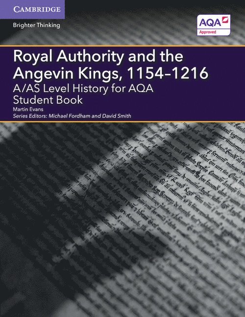 A/AS Level History for AQA Royal Authority and the Angevin Kings, 1154-1216 Student Book 1