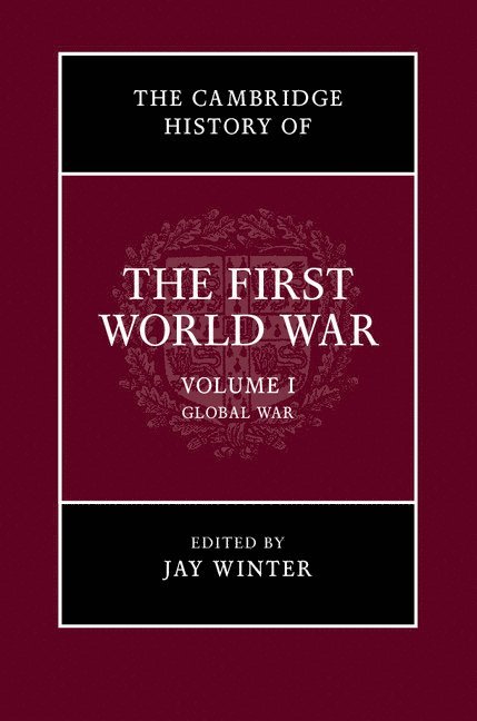 The Cambridge History of the First World War: Volume 1, Global War 1