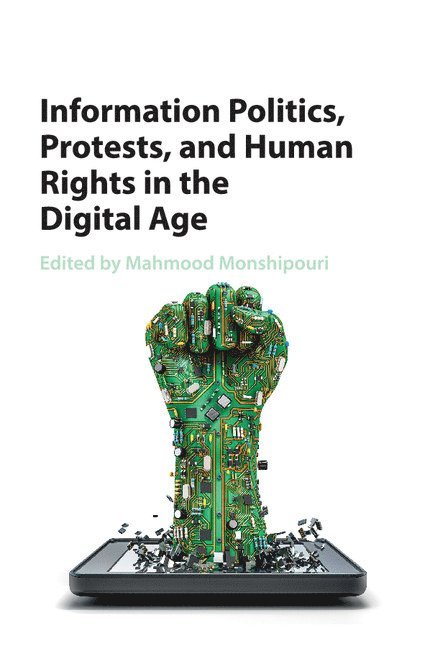Mahmood (San Francisco State University) Monshipouri, Mahmood Monshipouri - Information Politics, Protests, and Human Rights in the Digital Age, Häftad