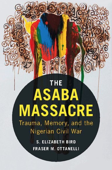 S. Elizabeth Bird, Fraser M. Ottanelli - The Asaba Massacre, Häftad