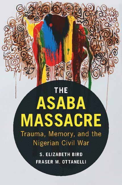 S. Elizabeth Bird, Fraser M. Ottanelli, S. Elizabeth (University of South Florida) Bird, Fraser M. (University of South Florida) Ottanelli - The Asaba Massacre, Häftad