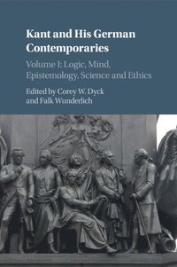 bokomslag Kant and his German Contemporaries: Volume 1, Logic, Mind, Epistemology, Science and Ethics