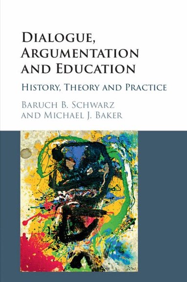 Baruch B. Schwarz, Michael J. Baker - Dialogue, Argumentation and Education, Häftad