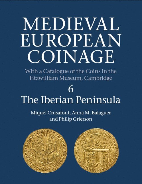 Miquel Crusafont, Anna M. Balaguer, Philip Grierson, Philip (University of Cambridge) Grierson - Medieval European Coinage: Volume 6, The Iberian Peninsula, Häftad
