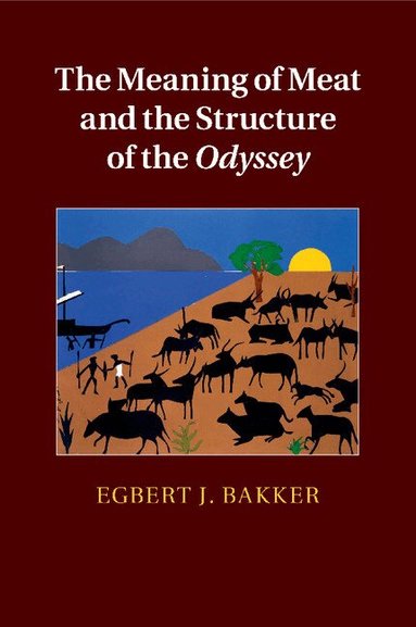 Egbert J. Bakker - The Meaning of Meat and the Structure of the Odyssey, Häftad