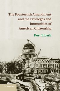 bokomslag The Fourteenth Amendment and the Privileges and Immunities of American Citizenship