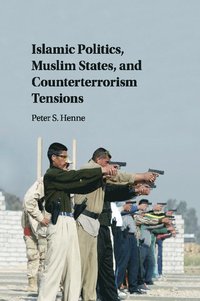 bokomslag Islamic Politics, Muslim States, and Counterterrorism Tensions