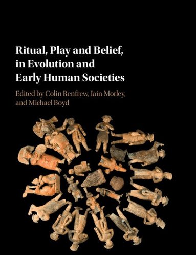 Colin Renfrew, Iain Morley, Michael Boyd - Ritual, Play and Belief, in Evolution and Early Human Societies, Häftad