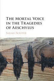 Sarah Nooter, Sarah (University of Chicago) Nooter - Mortal Voice in the Tragedies of Aeschylus, Häftad