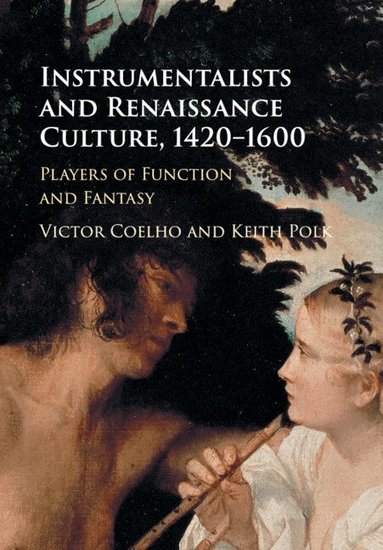 Victor Coelho, Keith Polk - Instrumentalists and Renaissance Culture, 1420-1600, Häftad