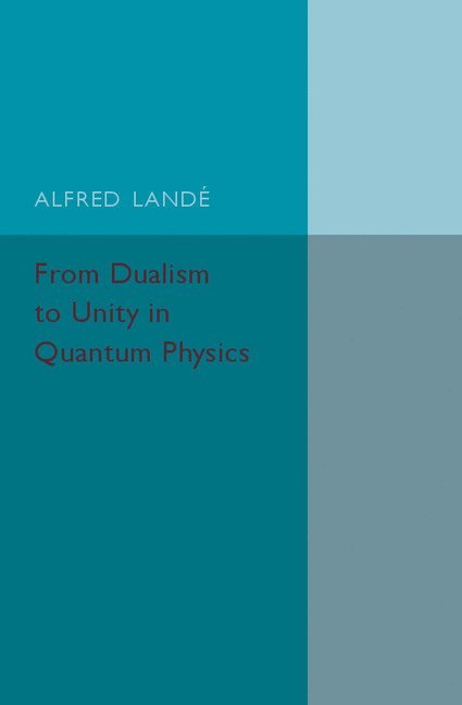 From Dualism to Unity in Quantum Physics 1