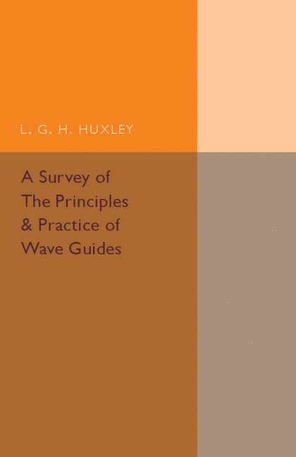L. G. H. Huxley - A Survey of the Principles and Practice of Wave Guides, Häftad