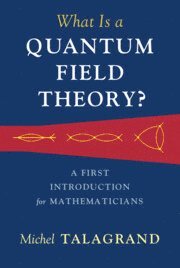 Michel Talagrand - What Is a Quantum Field Theory?, Inbunden